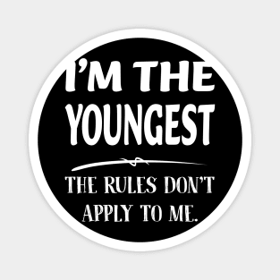 Im The Youngest the Rules Dont Apply To Me Gift For Men Women Magnet